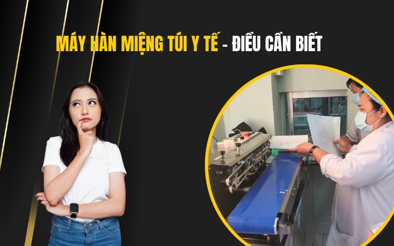 Máy Hàn Miệng Túi Y Tế - Điều Cần Biết