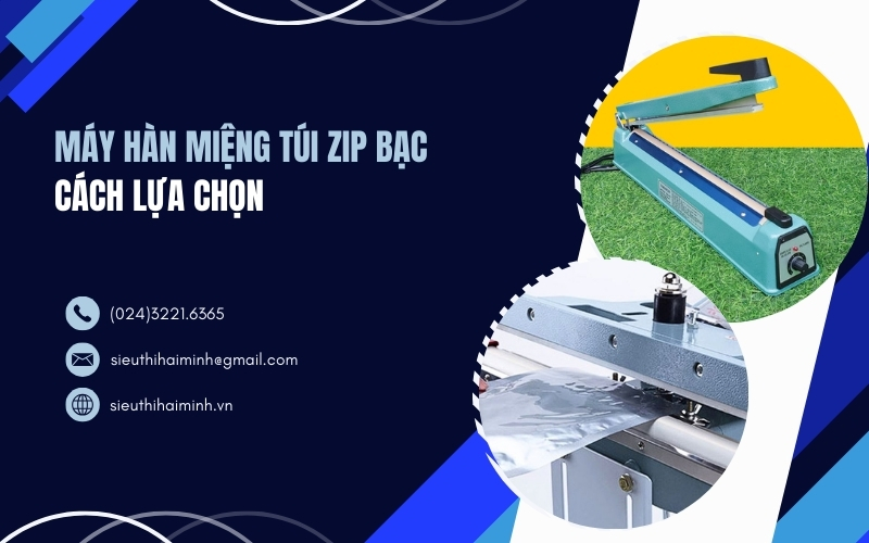 Máy Hàn Miệng Túi Zip Bạc – Cách Lựa Chọn