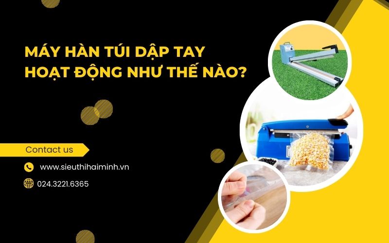 Máy Hàn Túi Dập Tay Hoạt Động Như Thế Nào