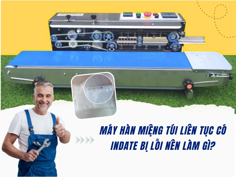 Máy hàn miệng túi liên tục có indate bị lỗi nên làm gì