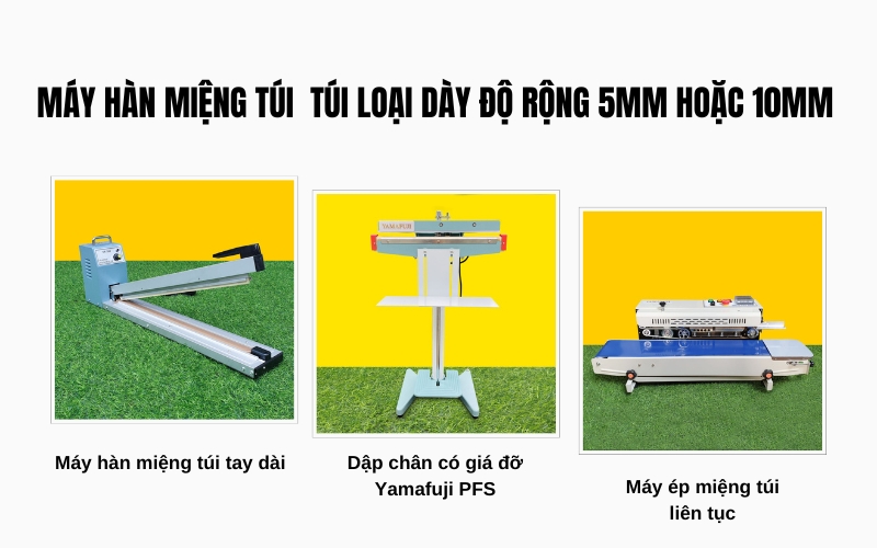 Máy hàn miệng túi loại dày độ rộng 5mm hoặc 10mm