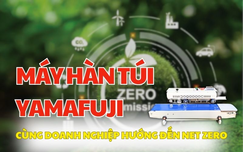 Máy hàn túi Yamafuji cùng doanh nghiệp hướng đến Net Zero