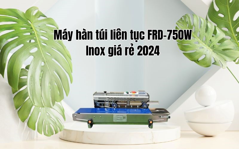 máy hàn túi liên tục FRD-750W Inox giá rẻ 2024