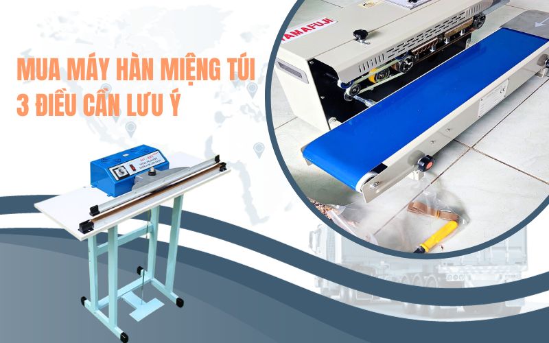 Mua Máy Hàn Miệng Túi - 3 Điều Cần Lưu Ý