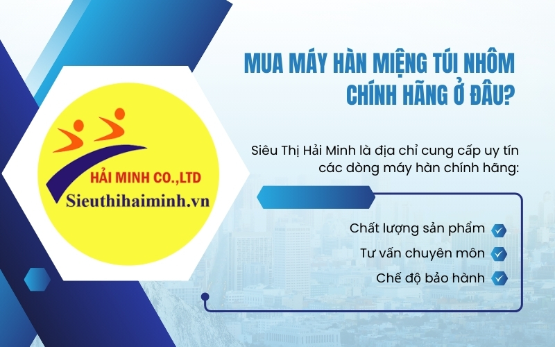 Mua máy hàn miệng túi nhôm chính hãng ở đâu?