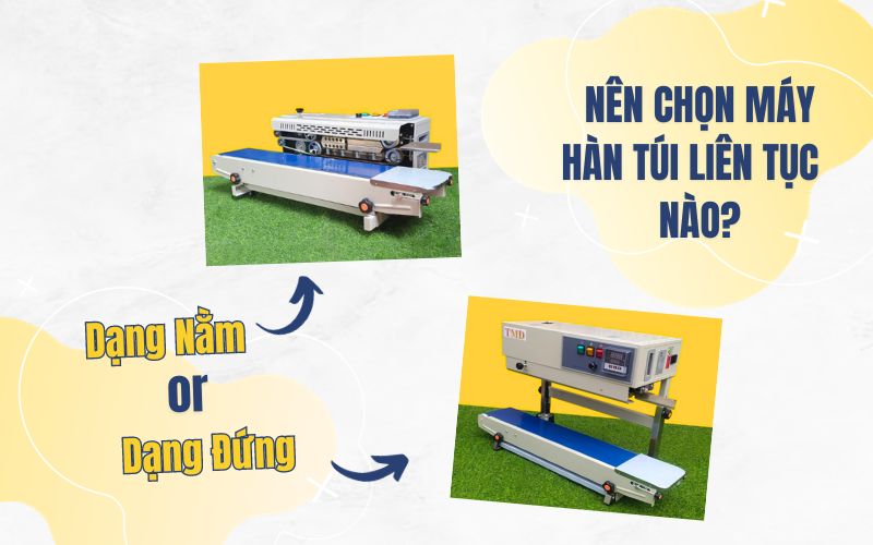 Nên Chọn Máy Hàn Túi Liên Tục Dạng Nằm Hay Đứng