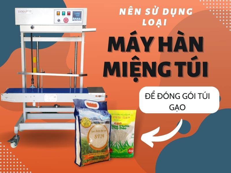 Nên Sử Dụng Loại Máy Hàn Miệng Túi Nào Để Đóng Gói Túi Gạo?