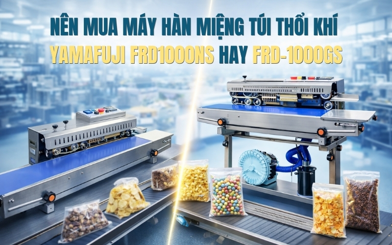 Nên mua máy hàn miệng túi thổi khí Yamafuji FRD1000NS hay FRD-1000GS