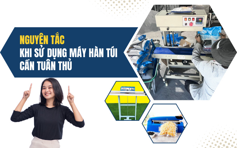 Nguyên Tắc Khi Sử Dụng Máy Hàn Túi Cần Tuân Thủ