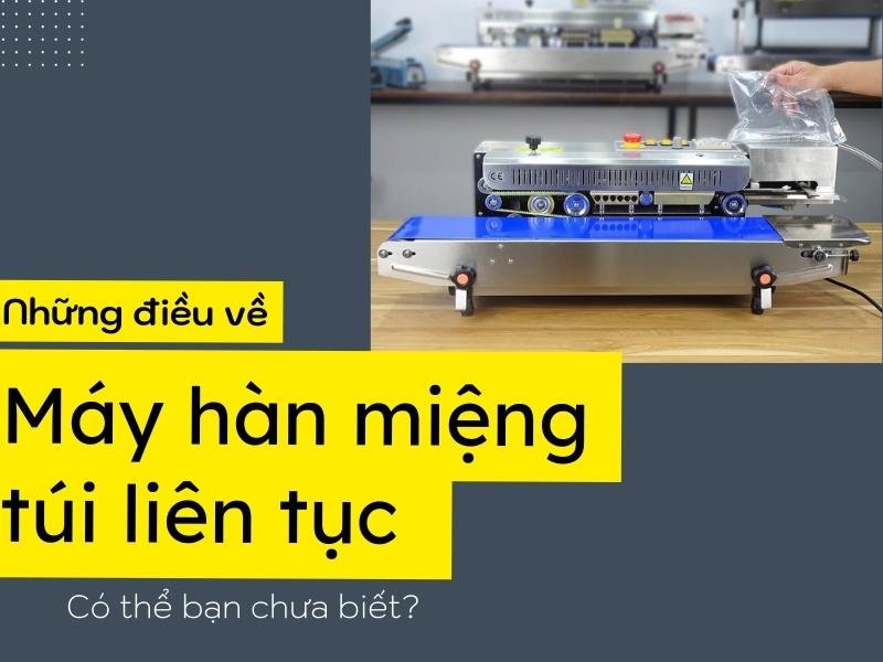 Những Điều Về Máy Hàn Miệng Túi Liên Tục Có Thể Bạn Chưa Biết?