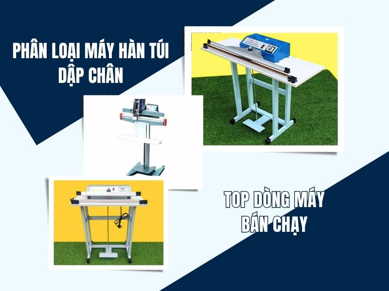 Phân loại máy hàn túi dập chân và top dòng máy bán chạy