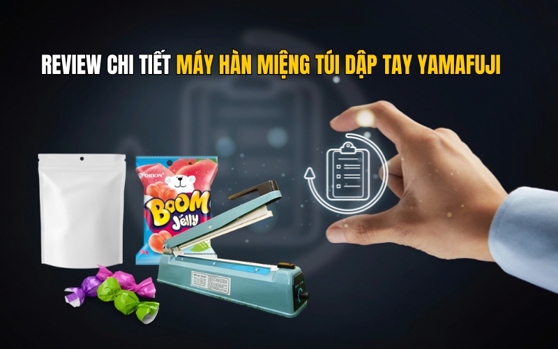 Review Chi Tiết Máy Hàn Miệng Túi Dập Tay Yamafuji