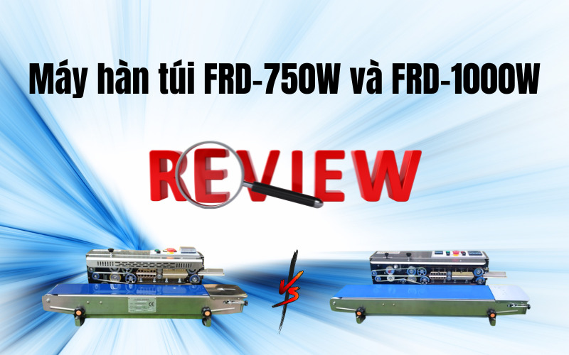 Review máy hàn túi FRD-750W và FRD-1000W