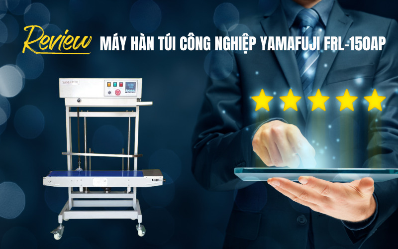 Review máy hàn túi công nghiệp Yamafuji FRL-150AP