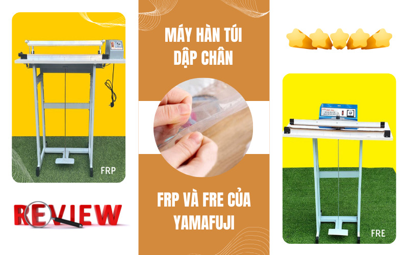 Review máy hàn túi dập chân FRP và FRE của Yamafuji