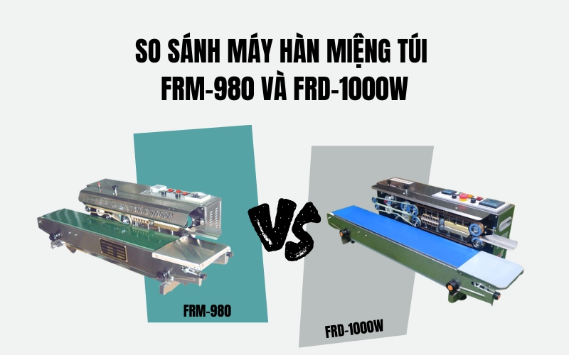 So Sánh Máy Hàn Miệng Túi FRM-980 và FRD-1000W