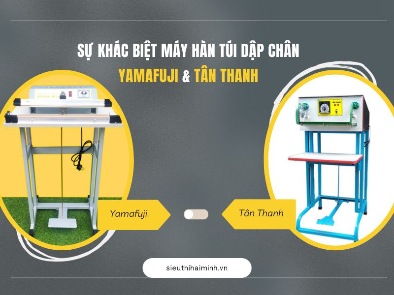 Sự khác biệt máy hàn túi dập chân Yamafuji & Tân Thanh