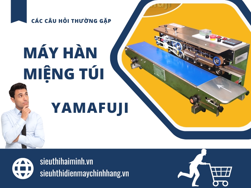Top Các Câu Hỏi Thường Gặp Ở Máy Hàn Miệng Túi YAMAFUJI