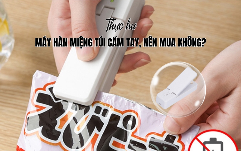 Thực Hư Về Máy Hàn Miệng Túi Cầm Tay Nên Mua Không