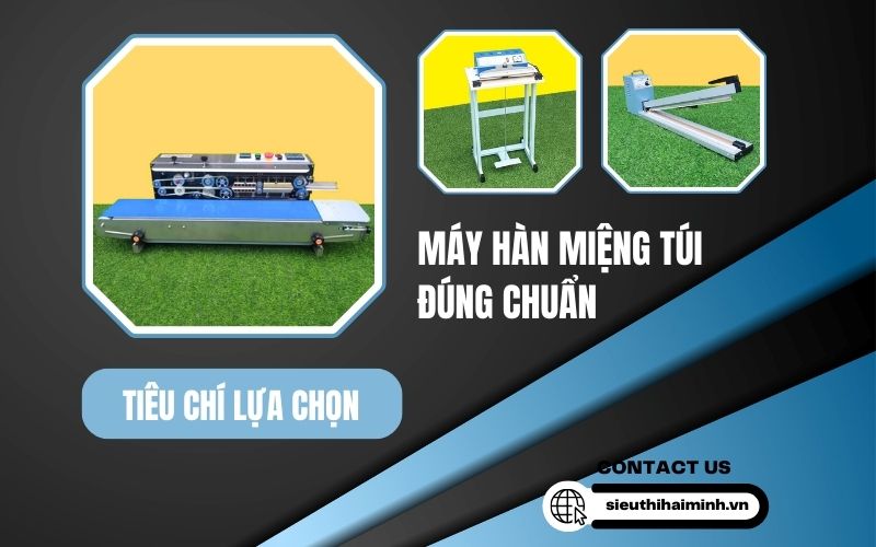 Tiêu Chí Lựa Chọn Máy Hàn Túi Đúng Chuẩn