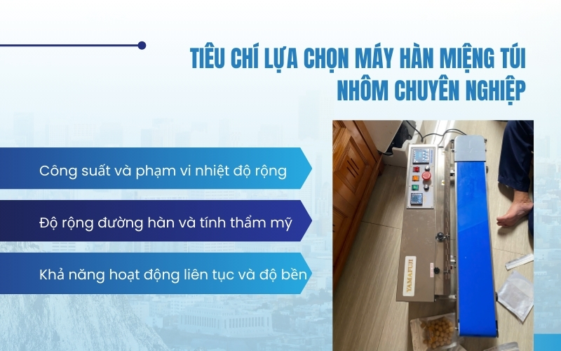 Tiêu chí lựa chọn máy hàn miệng túi nhôm chuyên nghiệp