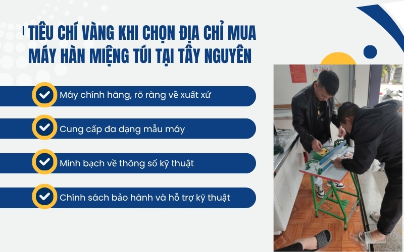 Tiêu chí vàng khi chọn địa chỉ mua máy hàn miệng túi tại Tây Nguyên