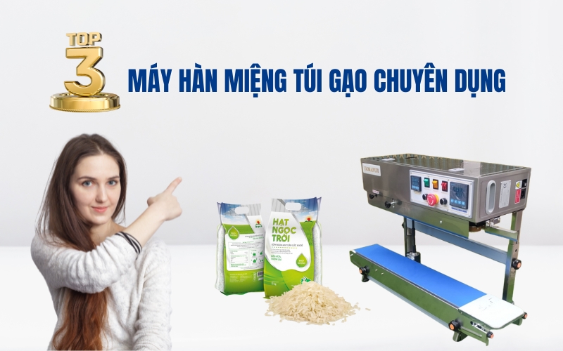 Top 3 Máy Hàn Miệng Túi Gạo Chuyên Dụng