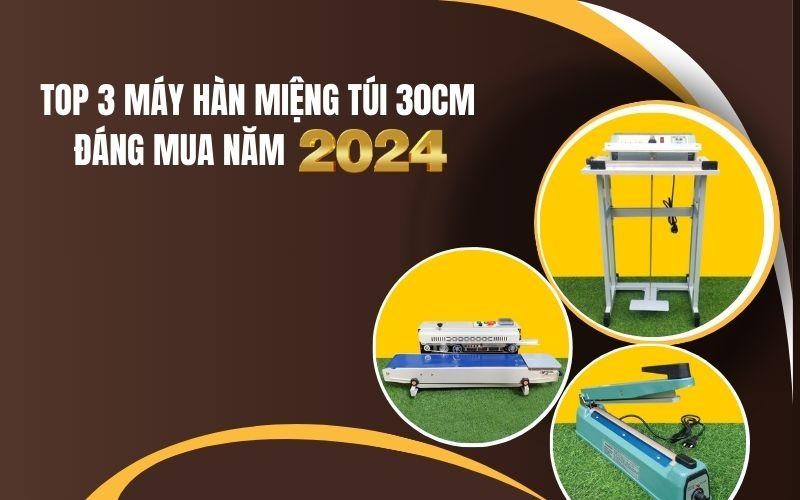 Top 3 máy hàn miệng túi 30cm đáng mua năm 2024