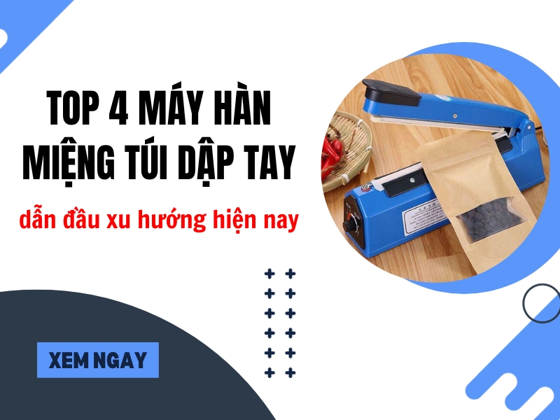 Top-4-may-han-mieng-tui-dap-tay-dan-dau-xu-huong-hien-nay