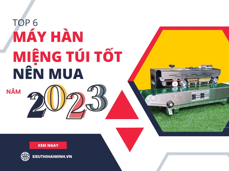 Top 6 Máy Hàn Miệng Túi Tốt Nên Mua Năm 2023