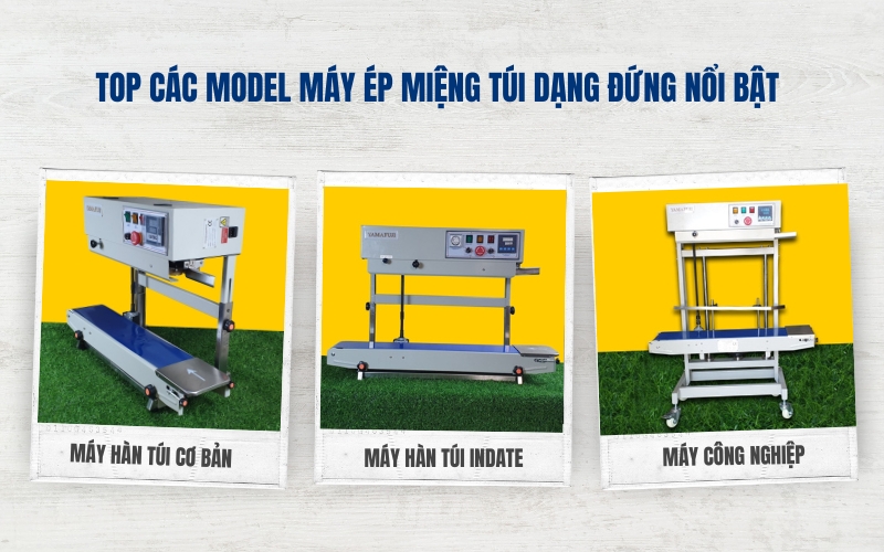 Top các model máy ép miệng túi dạng đứng nổi bật