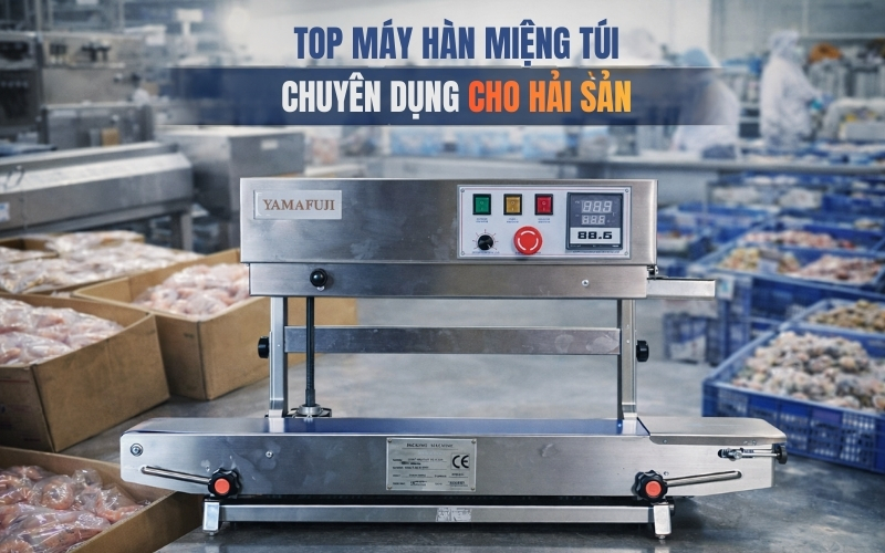 Top máy hàn miệng túi chuyên dụng cho hải sản