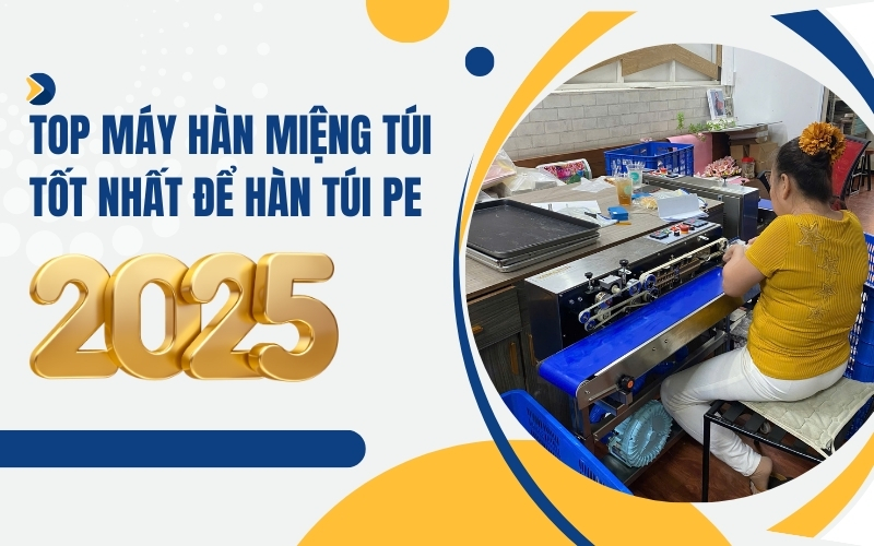 Top máy hàn miệng túi tốt nhất để hàn túi PE 2025