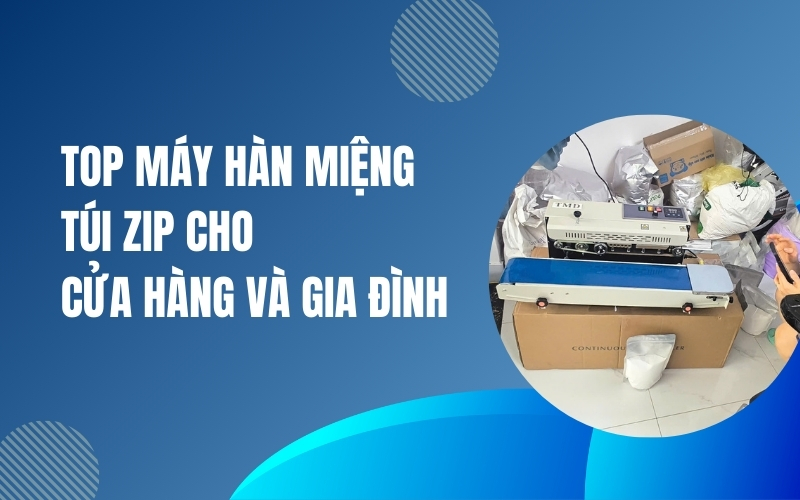 Top máy hàn miệng túi zip cho cửa hàng và gia đình