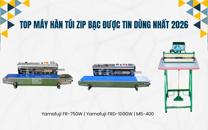 Top máy hàn túi zip bạc được tin dùng nhất 2026