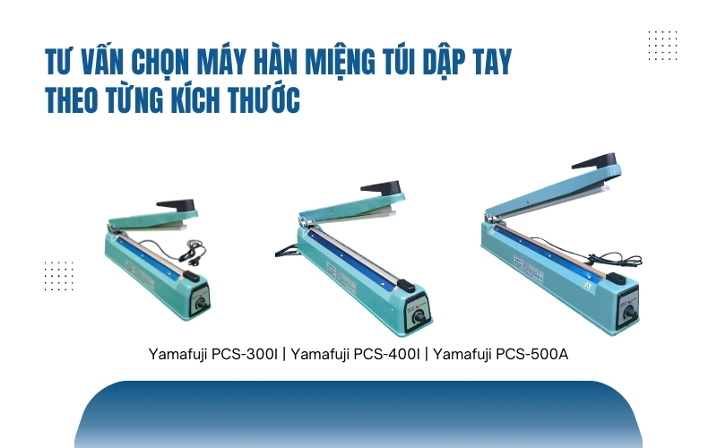 Tư vấn chọn máy hàn miệng túi dập tay theo từng kích thước