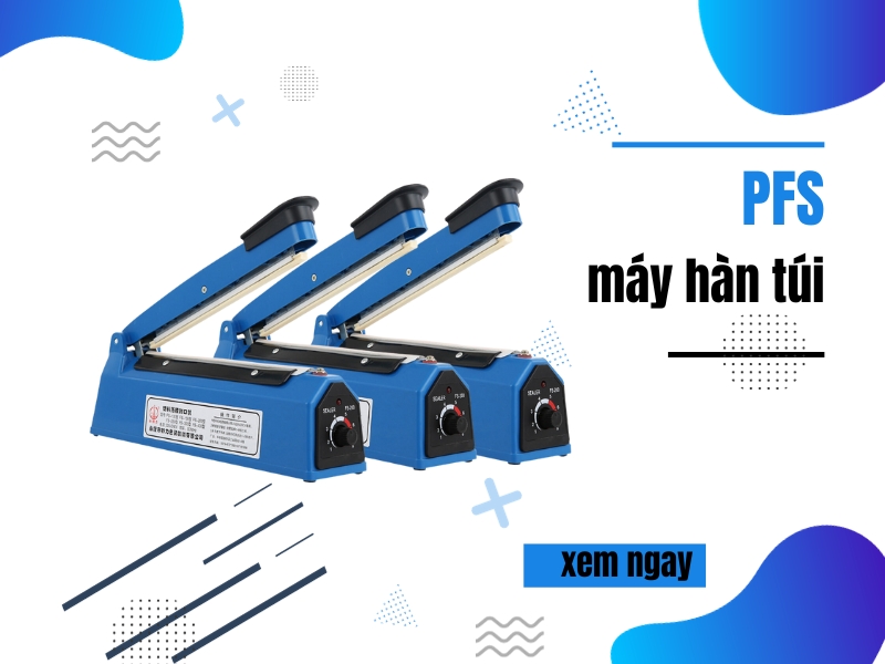Máy hàn miệng túi PFS chính hãng, giá rẻ