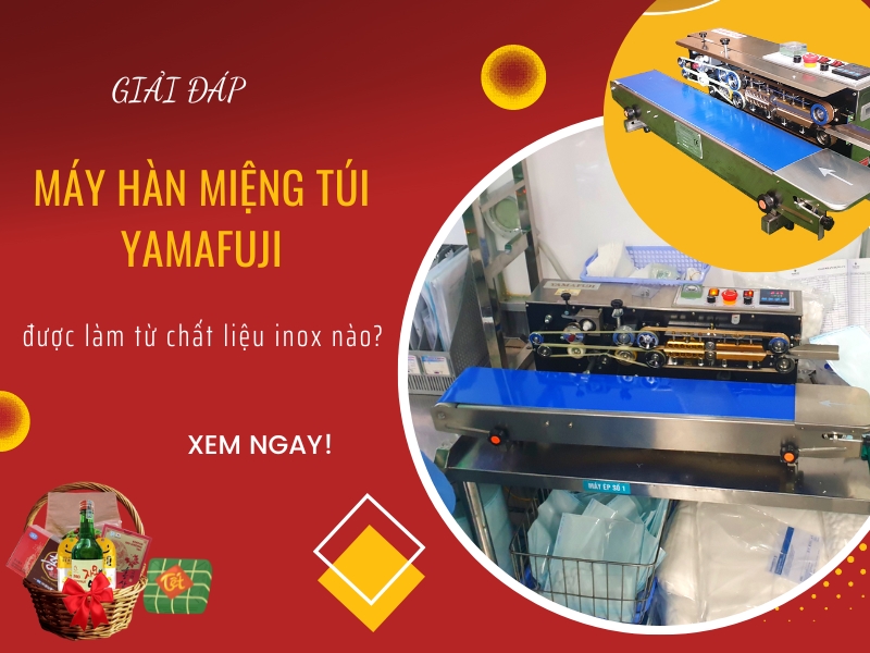 máy hàn miệng túi Yamafuji làm từ chất liệu inox nào