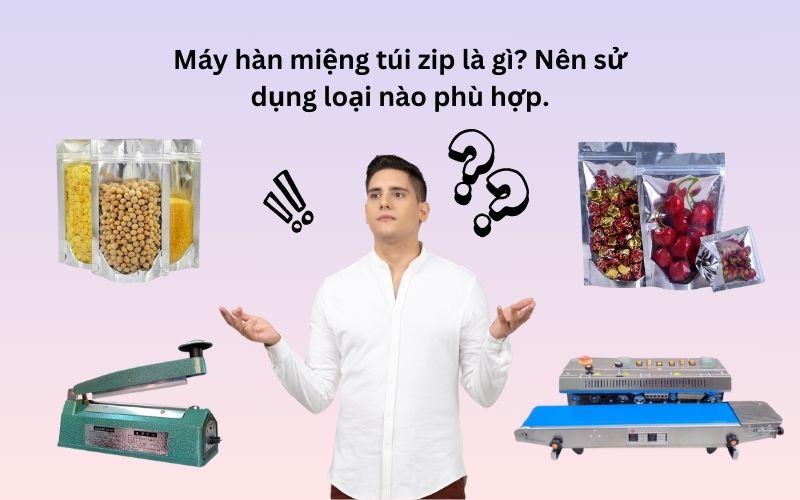 Máy hàn miệng túi zip là gì? Cách lựa chọn