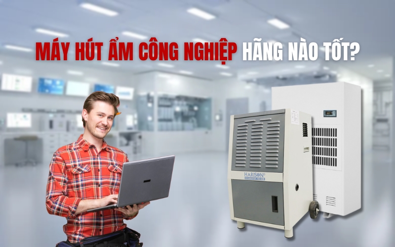 Máy Hút Ẩm Công Nghiệp Hãng Nào Tốt?