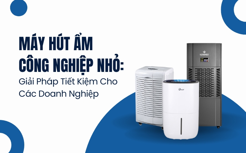 Máy Hút Ẩm Công Nghiệp Nhỏ: Giải Pháp Tiết Kiệm Cho Các Doanh Nghiệp