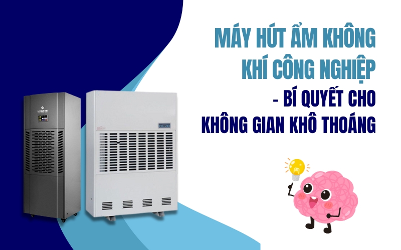 Máy Hút Ẩm Không Khí Công Nghiệp – Bí Quyết Cho Không Gian Khô Thoáng