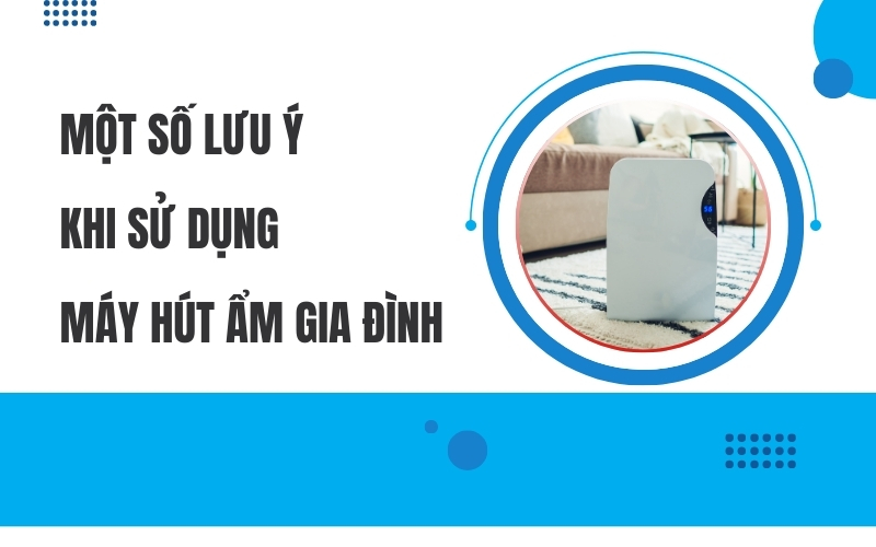 Một số lưu ý khi sử dụng máy hút ẩm gia đình
