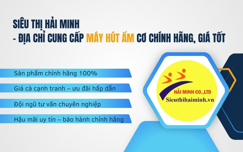 Siêu thị Hải Minh - địa chỉ cung cấp máy hút ẩm cơ chính hãng, giá tốt
