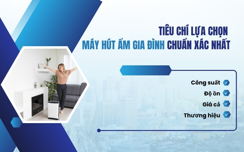 Tiêu chí lựa chọn máy hút ẩm gia đình chuẩn xác nhất