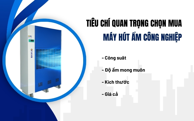 Tiêu chí quan trọng chọn mua máy hút ẩm công nghiệp