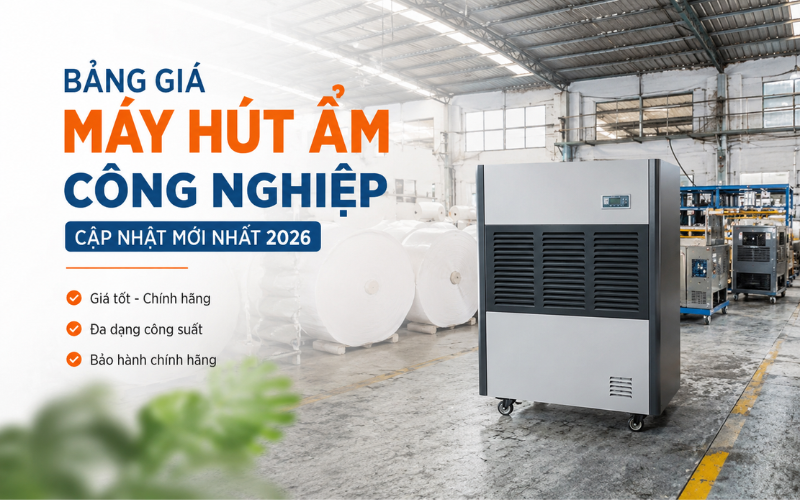 Bảng giá máy hút ẩm công nghiệp cập nhật mới nhất 2026