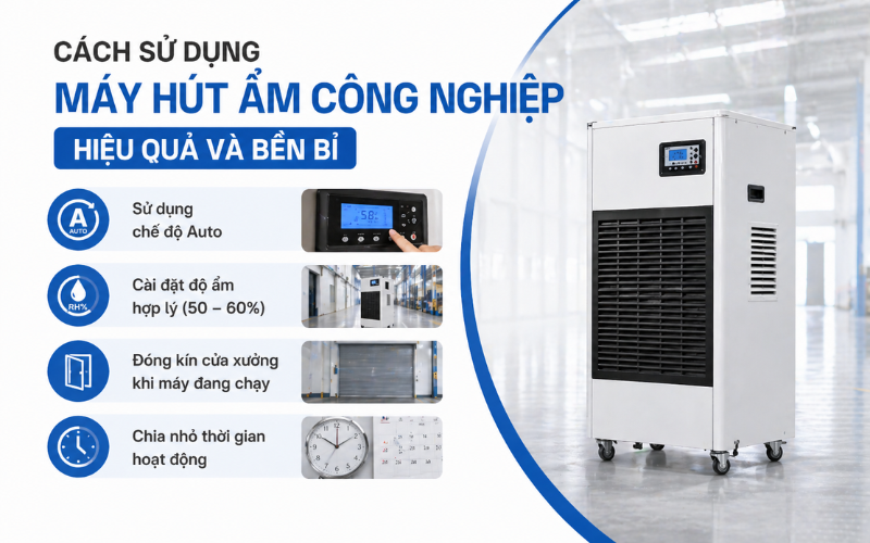  Cách sử dụng máy hút ẩm công nghiệp hiệu quả và bền bỉ