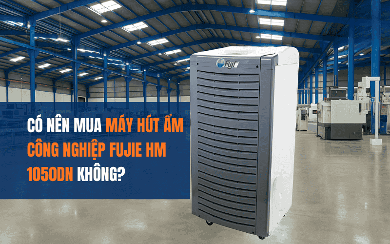 Có Nên Mua Máy Hút Ẩm Công Nghiệp Fujie HM 1050DN Không