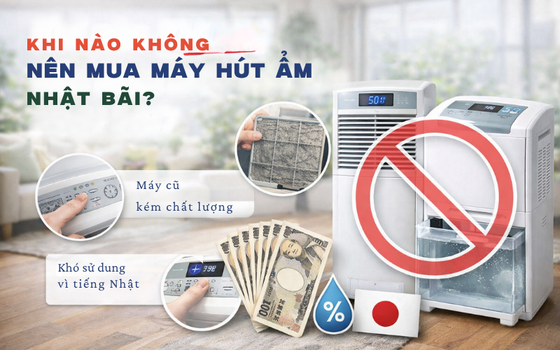  Khi nào KHÔNG nên mua máy hút ẩm Nhật bãi